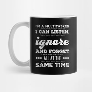 I'm A Multitasker I can listen Ignore And forget all at the same time funny sarcastic saying Mug